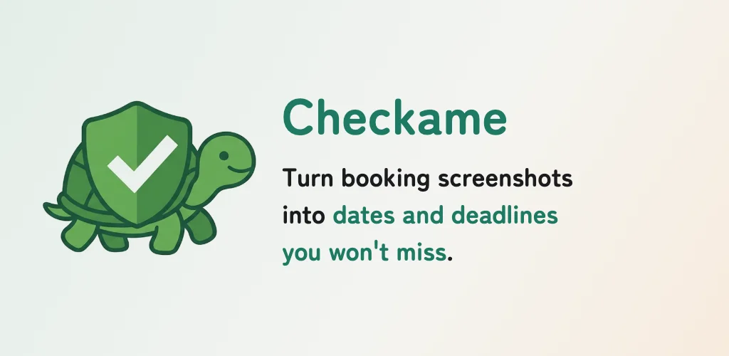 Checkame — Turn booking screenshots into dates and deadlines you won't miss
